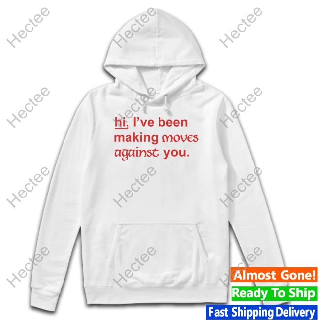 Redscarepod Hi I've Been Making Moves Against You Official Shirt