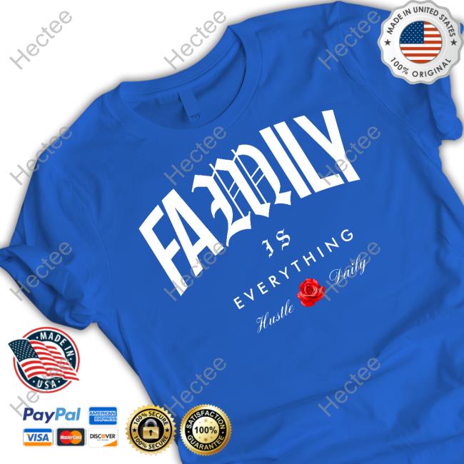 Family Is Everything Hustle Daily Shirts