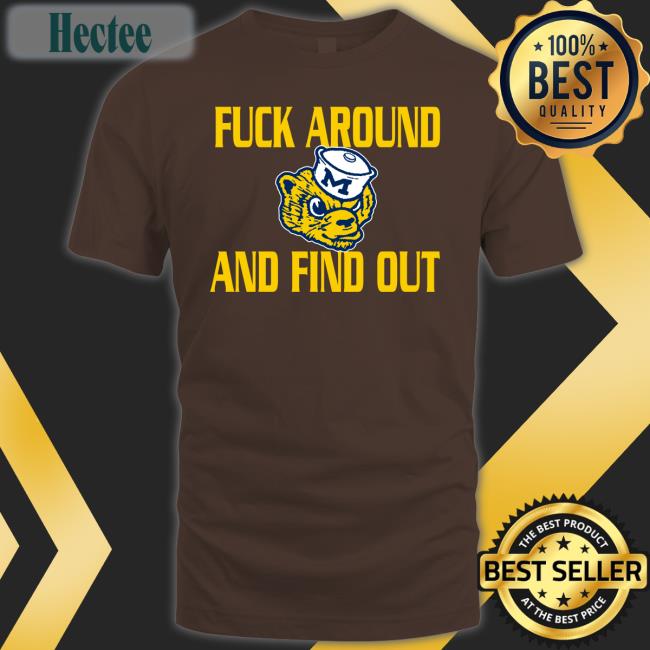 GoBlue4ever Fuck Around And Find Out Tee Shirt Michigan Wolverines