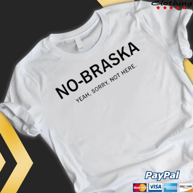 Official No-Braska Yeah Sorry Not Here Shirt