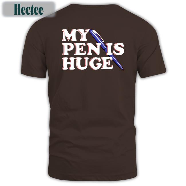 Shirtsthtgohard My Pen Is Huge Hoodies