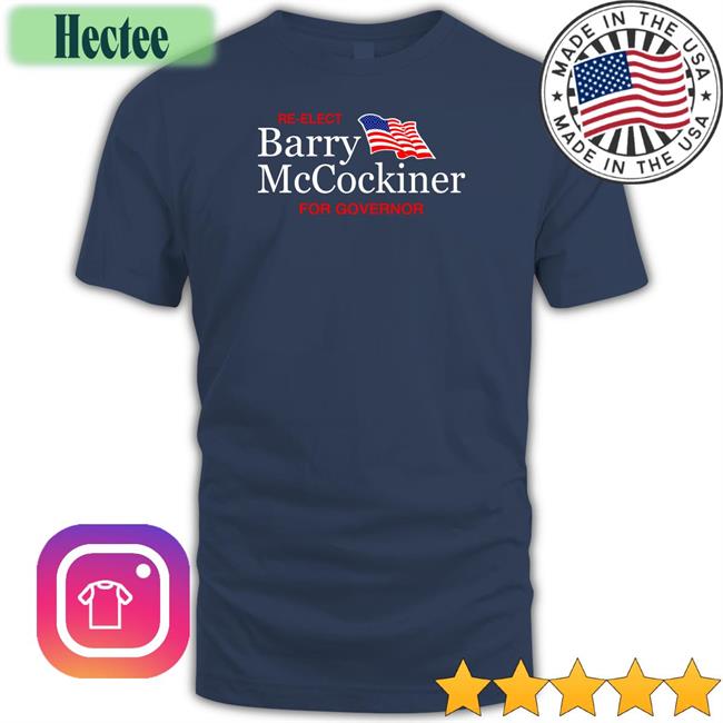 Re-Elect Barry Mccockiner For Governor Tee Shirt