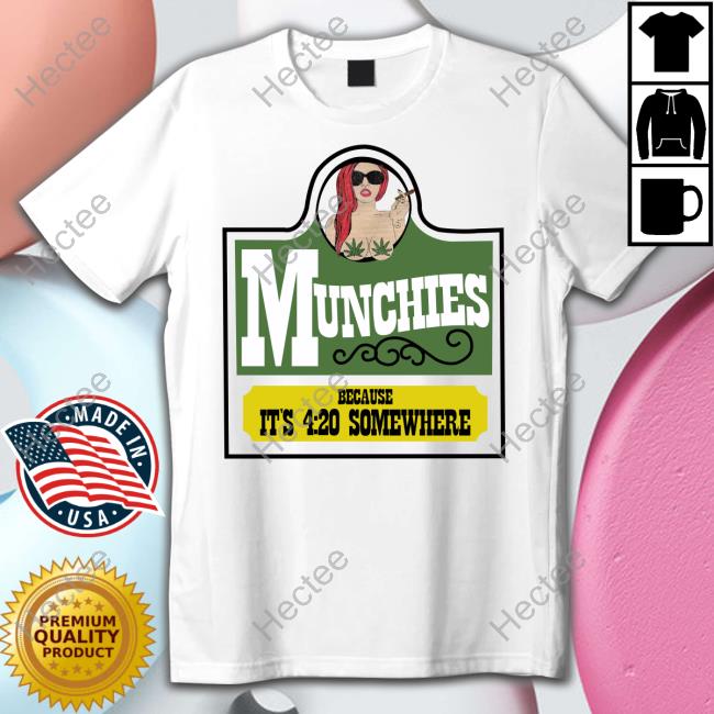 Gaga Munchies Because It's 4 20 Somewhere Tee Shirt