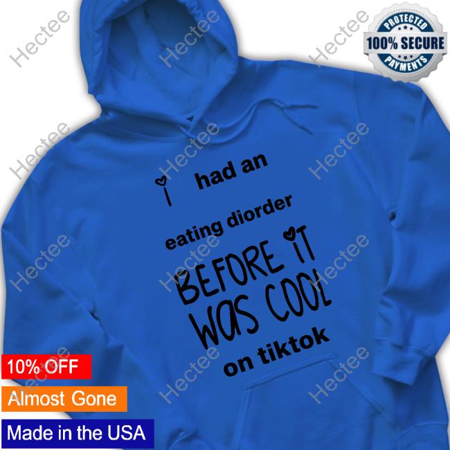 I Had An Eating Disorder Before It Was Cool On Tiktok T Shirt
