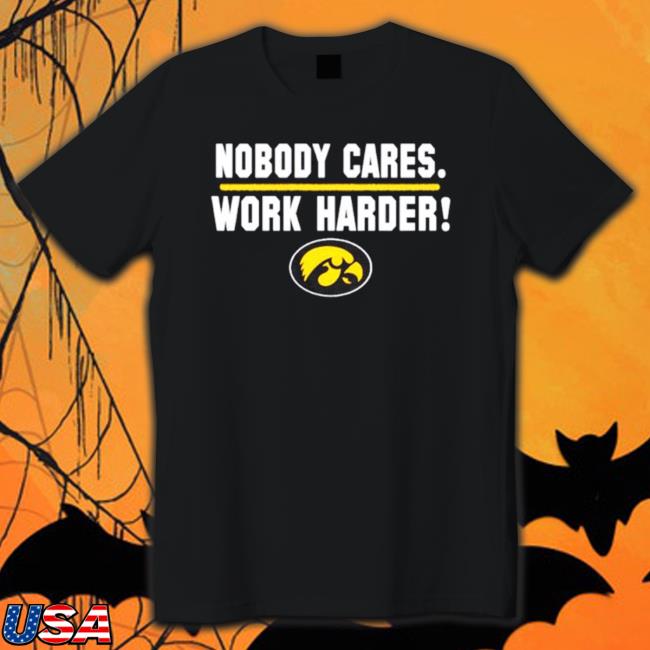 Iowa Hawkeyes Nobody Cares Work Harder Tee