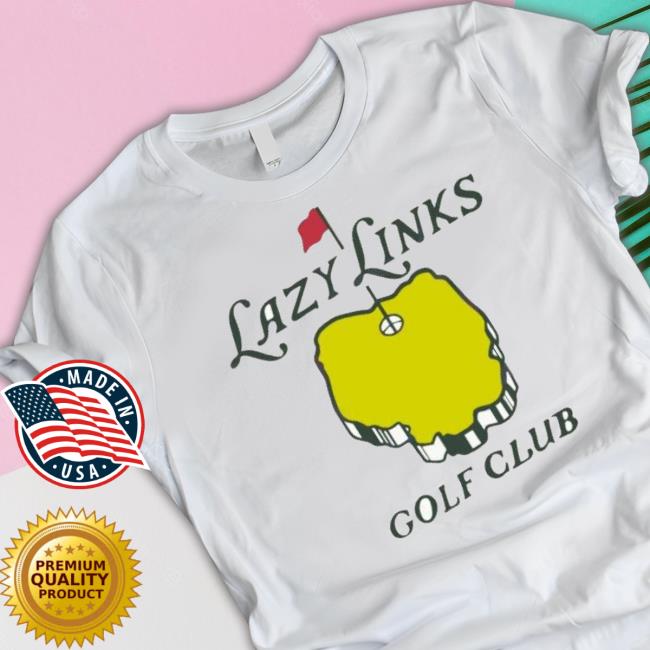 Funny Lazy Links Golf Club Shirt