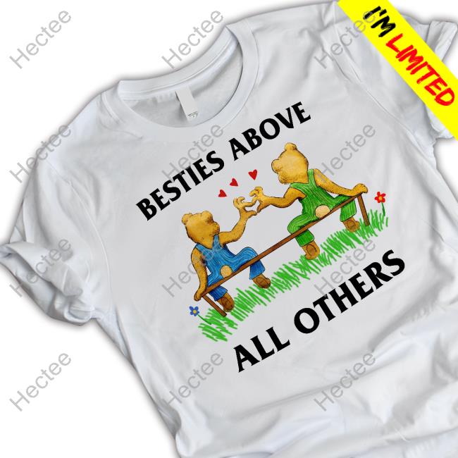 Besties Above All Others Official Shirt