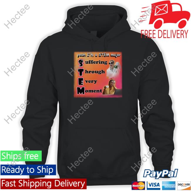 Snazzyseagull Yeah I'm A Stem Major Suffering Through Every Moment Tee