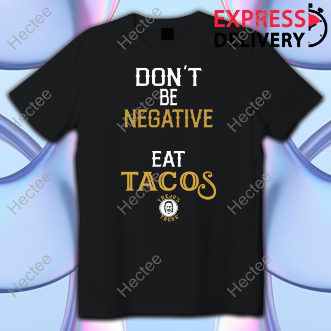 Danny Trejo Don't Be Negative Eat Tacos Tee Officialdannytrejo
