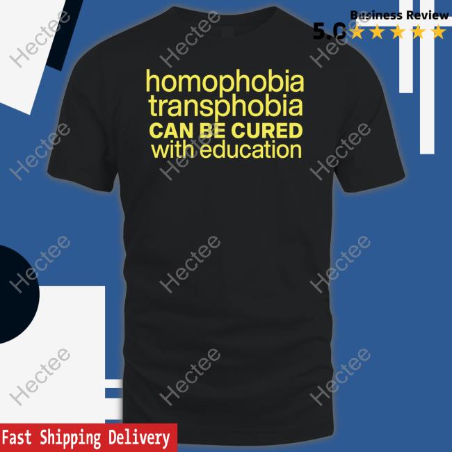 Official Homophobia Transphobia Can Be Cured With Education Shirt