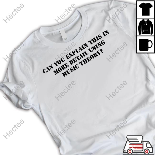 Can You Explain This In More Detail Using Music Theory Sweatshirt
