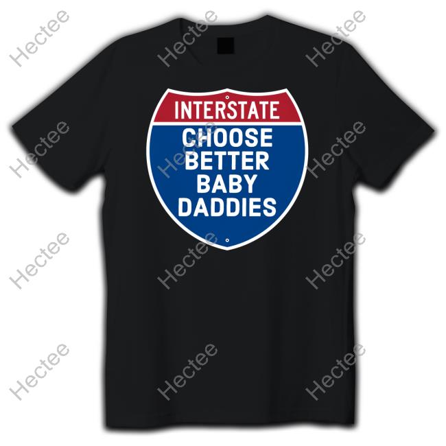 285Slim Interstate Choose Better Baby Daddies Tee