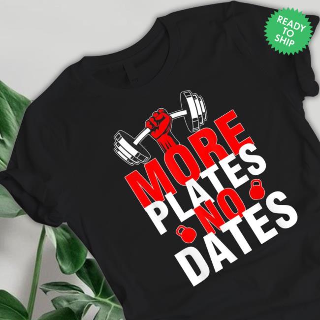 More Plates No Dates Classic Shirt More Plates No Dates shirt