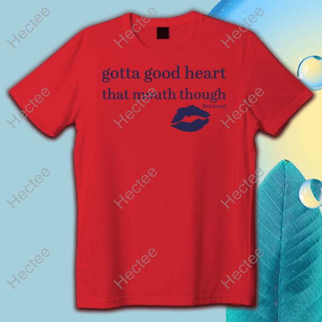 Goodshirts Gotta Good Heart That Mouth Though Long Sleeve Tee Shirt