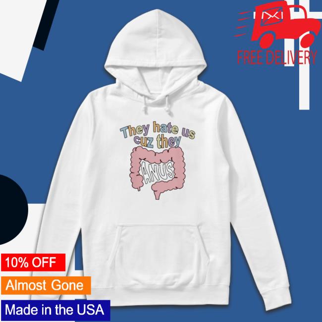 Official They Hate Us Cuz They Anus Hoodie