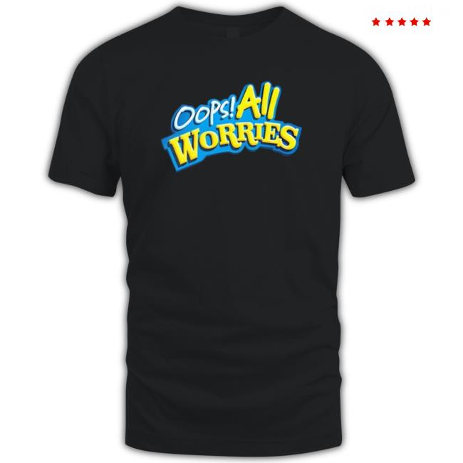 Official Oops All Worries Shirt