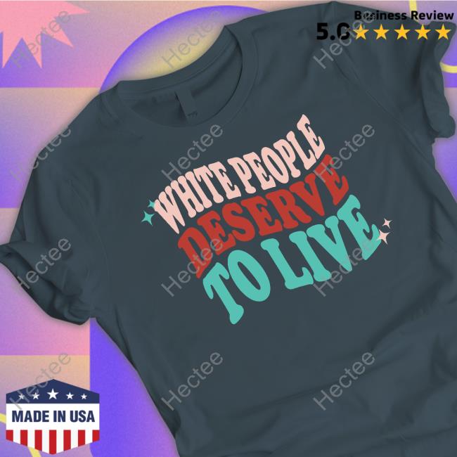 White People Deserve To Live Sweatshirt