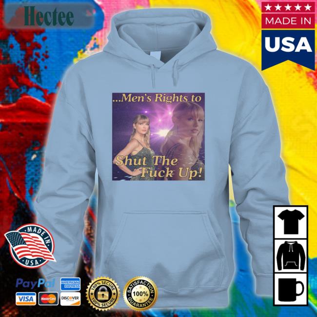 Men's Rights To Shut The Fuck Up Hoodie Taylor Swift