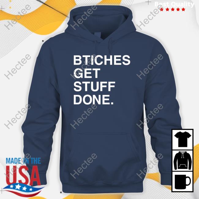 Official Bitches Get Stuff Done Shirt