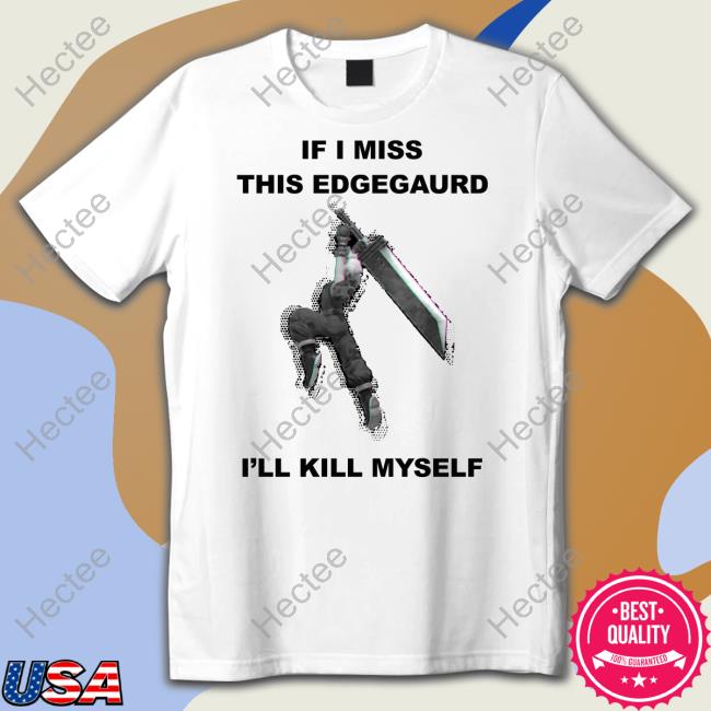 If I Miss This Edgeguard I'll Kill Myself T Shirt Gabriel