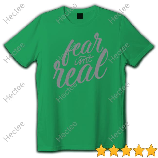 Tom Grossi Wearing Fear Isn't Real Tee Shirt