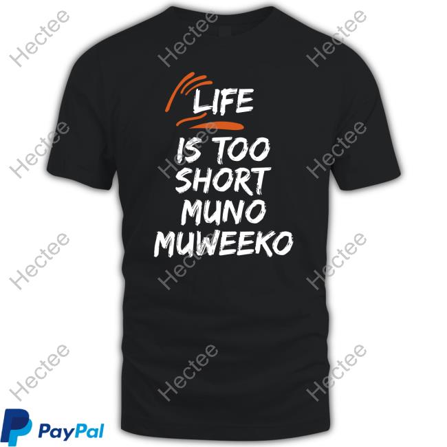 Baeine1 Life Is Too Short Muno Muweeko Official Shirt
