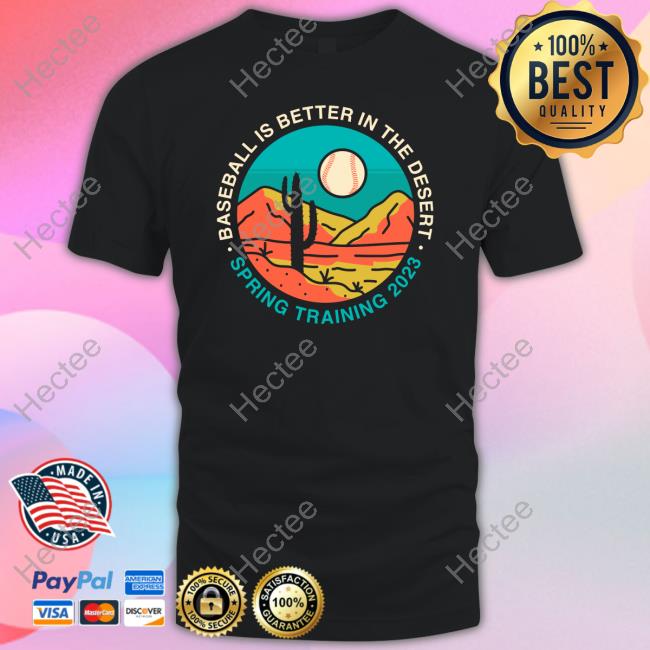 Baseball Is Better In The Desert. Spring Training 2023 T Shirts Obvious Shirts