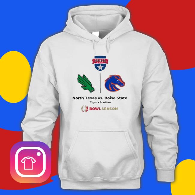 Frisco Bowl North Texas Vs Boise State Toyota Stadium Bowl Season Sweatshirts Frisco Bowl North Texas Vs Boise State Toyota Stadium Bowl Season Shirts