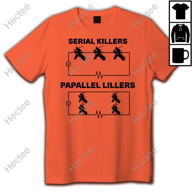 Serial Killers Papallel Lillers Shirt