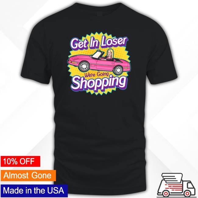 Get In Loser We’Re Going Shopping Long Sleeve T Shirt