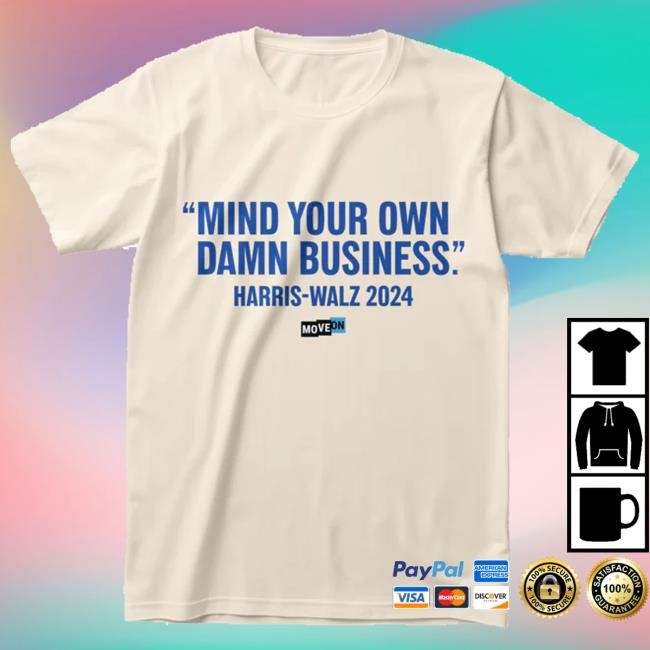 Official Moveon Store Merch Harris-Walz Mind Your Own Damn Business Unisex Funny Shirt