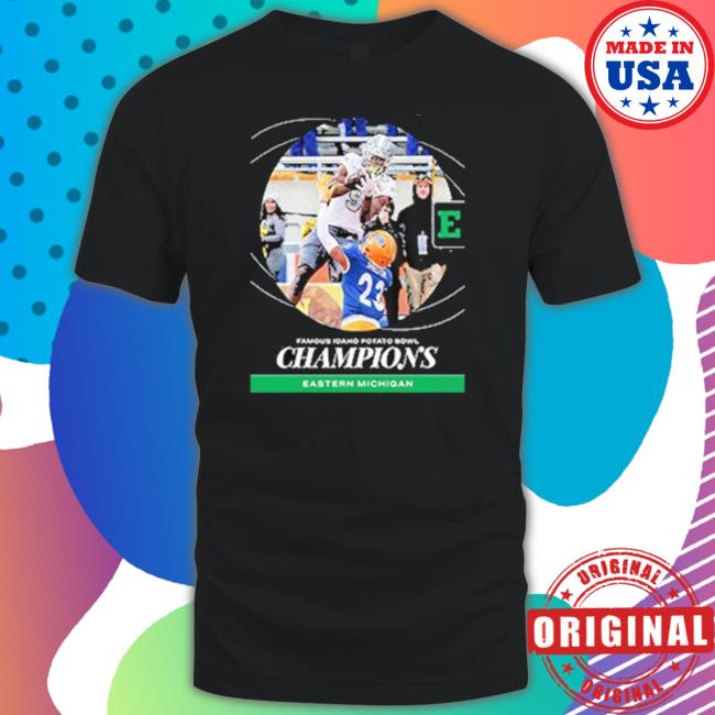 Eastern Michigan Football Are Champions 2022 Famous Idaho Potato Bowl Champions Tee Shirt