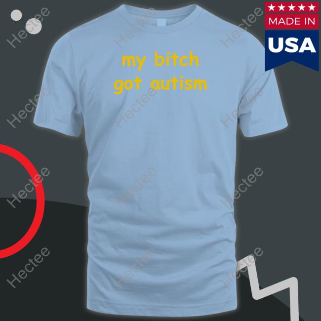 Mito My Bitch Got Autism Shirt