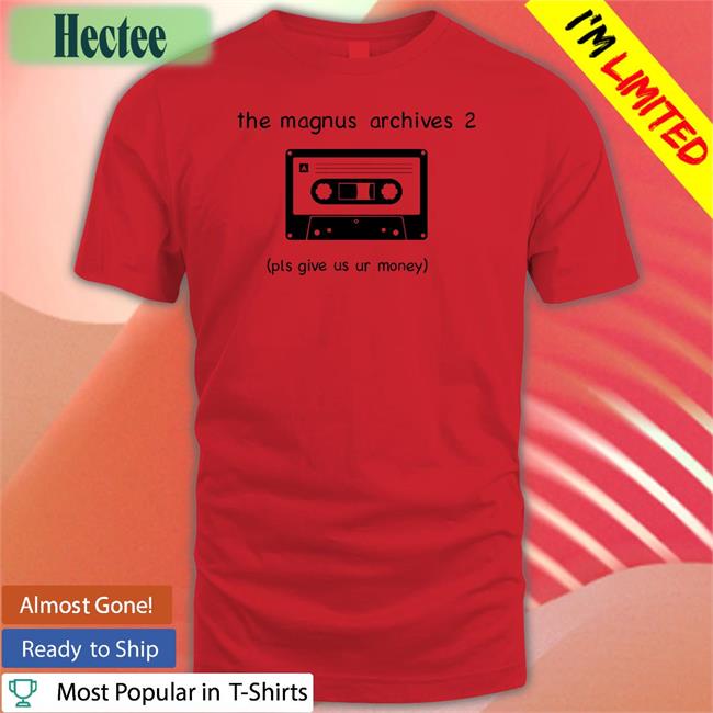 The Magnus Archives 2 Pls Give Us Ur Money T Shirt Cassette