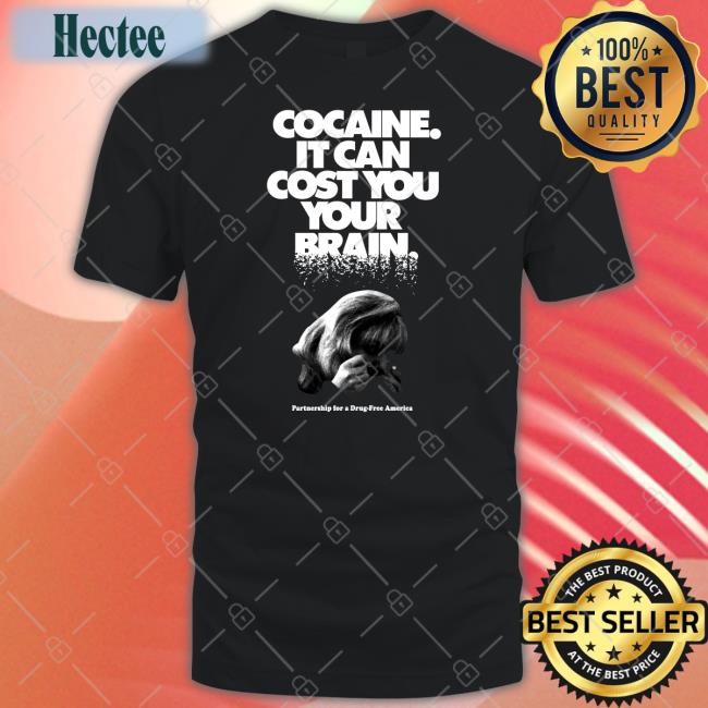 Cocaine It Can Cost You Your Brain Partnership For A Drug-Free America Shirt