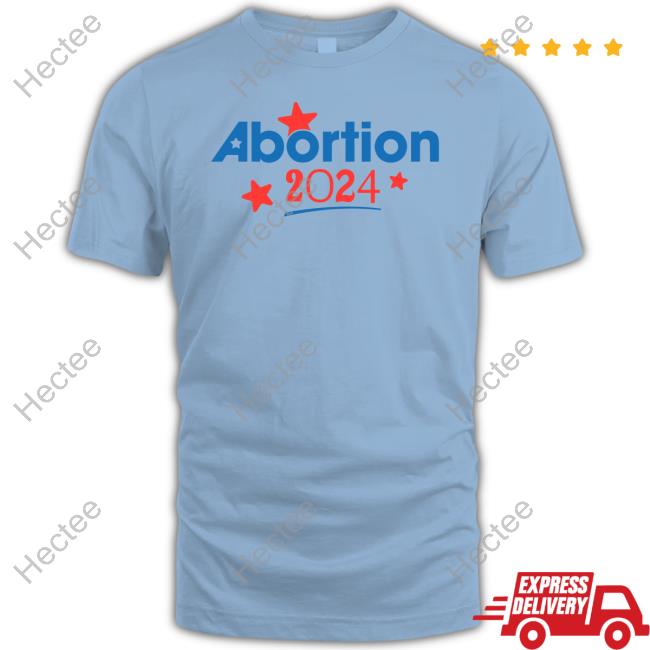 Abortion 2024 Tee Shirt