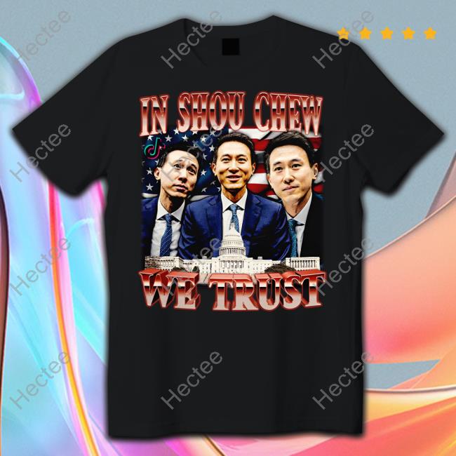 In Shou Chew We Trust Tee Shirts