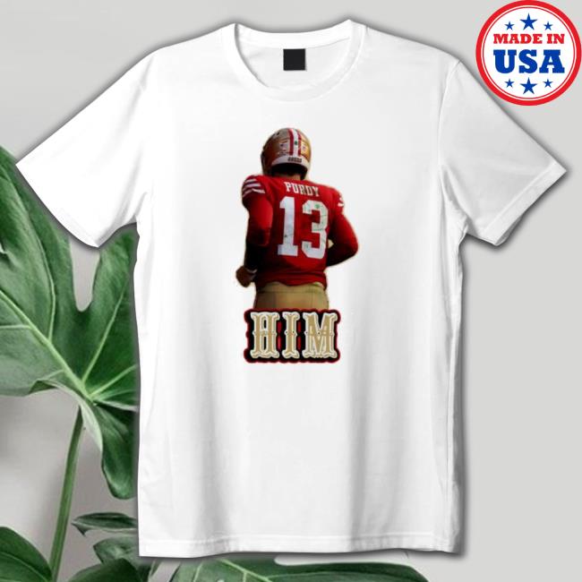 Him Brock Purdy San Francisco 49Ers Tee Shirt Him Brock Purdy San Francisco 49Ers Crewneck Sweatshirt