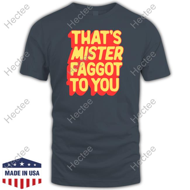 Greg That's Mister Faggot To You Long Sleeve T Shirt