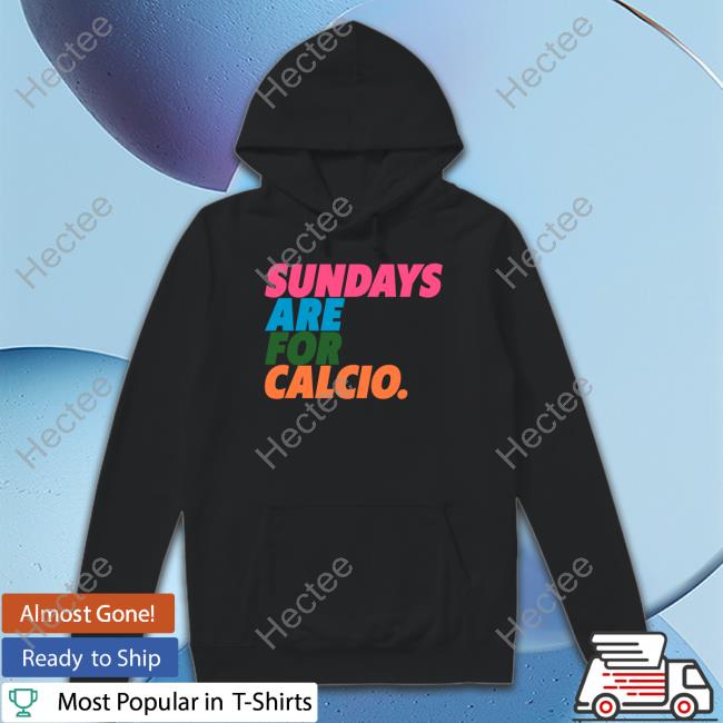 Football Tweet Sundays Are For Calcio Shirt, T Shirt, Hoodie, Sweater, Long Sleeve T-Shirt And Tank Top