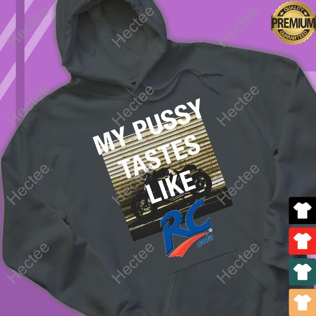 Shirts That Go Hard My Pussy Tastes Like Rc Cola Shirts