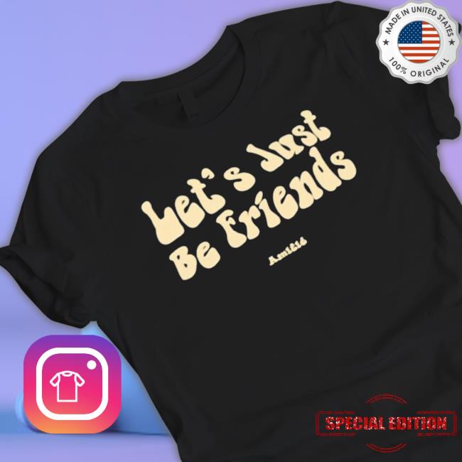 Official Let’s Just Be Friends Amitie Tee