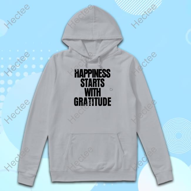 Happiness Starts With Gratitude Shirts
