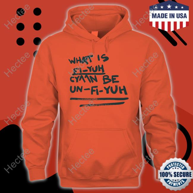 What Is Fi-Yuh Cyaan Be Un-Fi-Yuh Hooded Sweatshirt