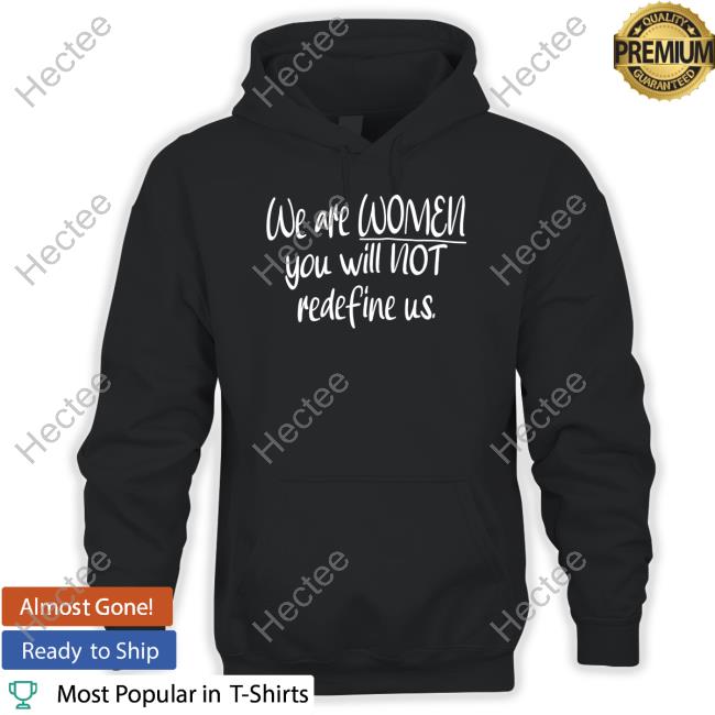 We Are Women You Will Not Redefine Us Tee
