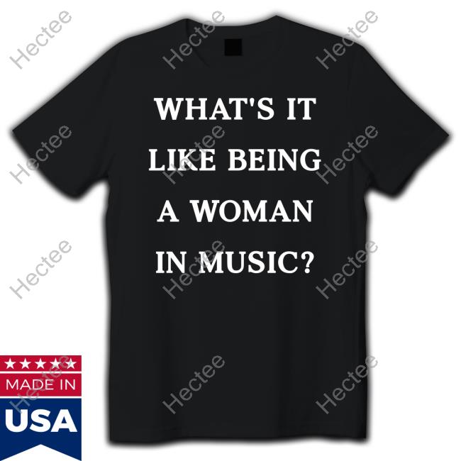 Rebecca Lucy Taylor What's It Like Being A Woman In Music Tee