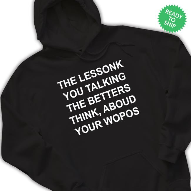 Official The Lesson You Talking The Letters Think About Your Wopos Long Sleeve Shirt