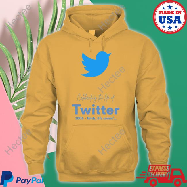 Cefebrating The Life Of Twitter 2006 Bitch It's Comin' Shirts