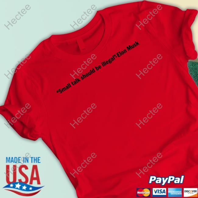 Small Talk Should Be Illegal Elon Musk Funny T Shirt Small Talk Band Merch