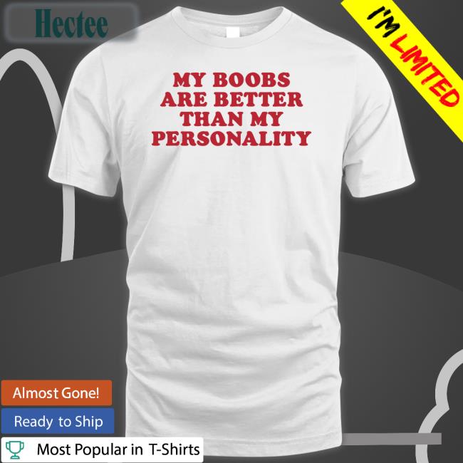 Moxi Mimi My Boobs Are Better Than My Personality Tee Shirt